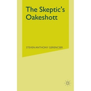The Skeptic's Oakeshott - by  S Gerencser (Paperback) - 1 of 1