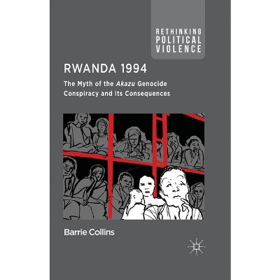 Rwanda 1994 - (Rethinking Political Violence) by Barrie Collins