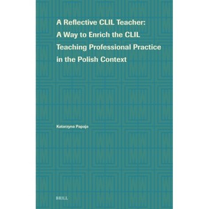 A Reflective CLIL Teacher - (Language Learning and Multilingualism) by  Katarzyna Lidia Papaja (Hardcover) - 1 of 1
