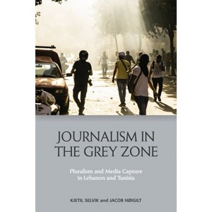 Journalism in the Grey Zone - by  Kjetil Selvik & Jacob Høigilt (Hardcover) - 1 of 1