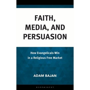 Faith, Media, and Persuasion - by  Adam Bajan (Hardcover) - 1 of 1