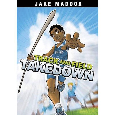 Track and Field Takedown - (Jake Maddox Sports Stories) by  Jake Maddox (Paperback)