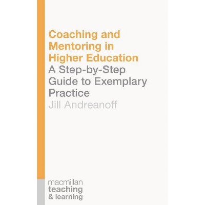 Coaching and Mentoring in Higher Education - (Teaching and Learning) by  Jill Andreanoff (Paperback)