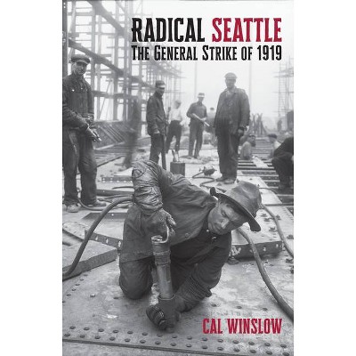 Radical Seattle - by  Cal Winslow (Paperback)