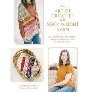 The Art of Crochet with Sock Weight Yarn - by  Kaitlin Ostafew (Paperback) - 1 of 1