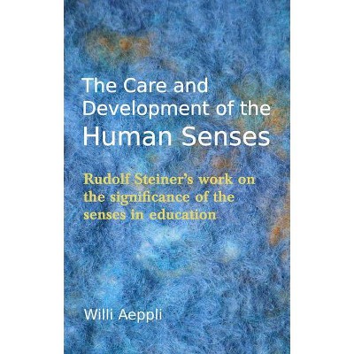 The Care and Development of the Human Senses - 4th Edition by  Willi Aeppli (Paperback)