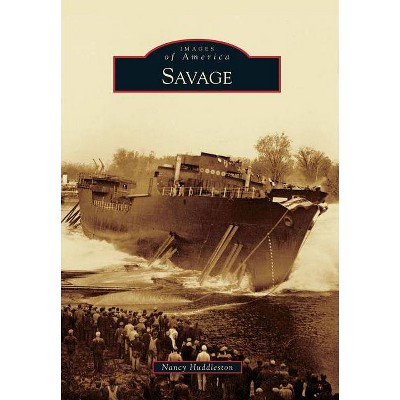 Savage - (Images of America (Arcadia Publishing)) by  Nancy Huddleston (Paperback)