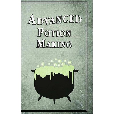 Advanced Potion Making - by  Noel Green (Hardcover)