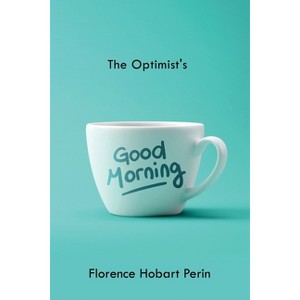 The Optimist's Good Morning - by  Florence Hobart Perin (Paperback) - 1 of 1