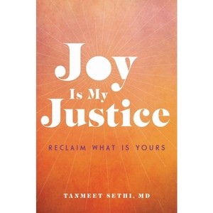 Joy Is My Justice - by  Tanmeet Sethi (Hardcover) - 1 of 1