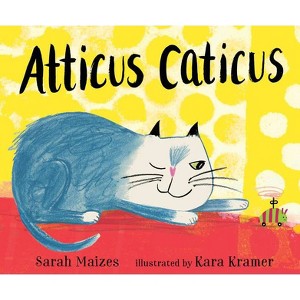 Atticus Caticus - by  Sarah Maizes (Hardcover) - 1 of 1