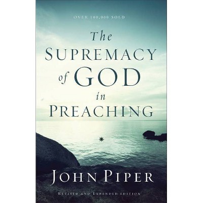 The Supremacy of God in Preaching - by  John Piper (Paperback)