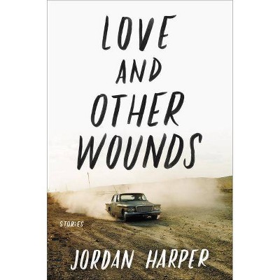 Love and Other Wounds - by  Jordan Harper (Paperback)