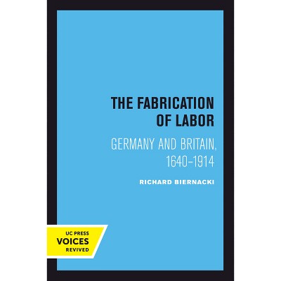 The Fabrication of Labor - (Studies on the History of Society and Culture) by  Richard Biernacki (Paperback)