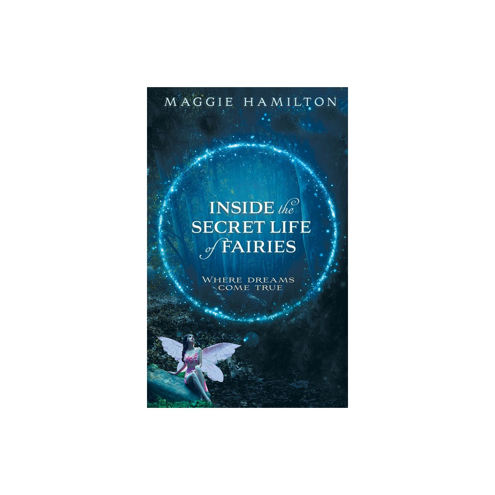 Inside the Secret Life of Fairies - by Maggie Hamilton (Paperback)