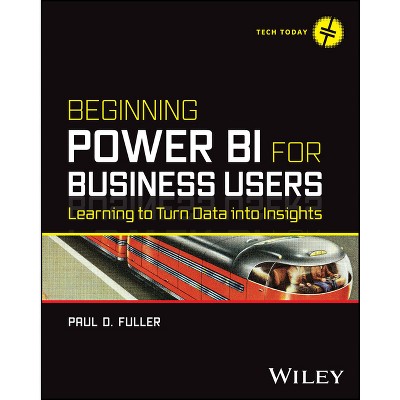 Beginning Power Bi for Business Users - (Tech Today) by  Paul D Fuller (Paperback)