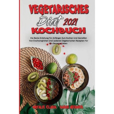 Vegetarisches Diät-Kochbuch 2021 - by  Natalie Clark & Daris Werner (Paperback)