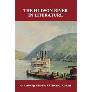 Hudson River in Literature - 2nd Edition by  Arthur G Adams (Paperback) - 1 of 1