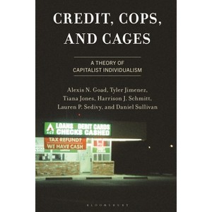 Credit, Cops, and Cages - (The Frankfurt School in New Times) by  Alexis N Goad & Tyler Jimenez & Tiana Jones (Hardcover) - 1 of 1