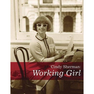 Cindy Sherman: Working Girl - by  Kate Wagner (Paperback)