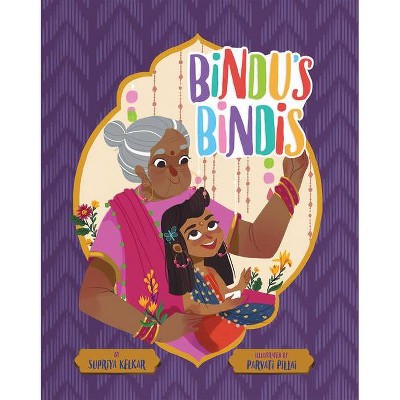 Bindu's Bindis - by  Supriya Kelkar (Hardcover)