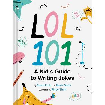 Lol 101: A Kid's Guide to Writing Jokes - by  David Roth & Rinee Shah (Hardcover)