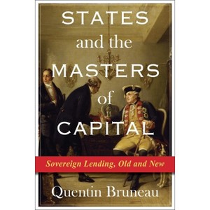 States and the Masters of Capital - (Columbia Studies in International Order and Politics) by  Quentin Bruneau (Paperback) - 1 of 1