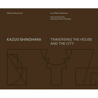 Kazuo Shinohara: Traversing the House and the City - by  Seng Kuan (Hardcover)