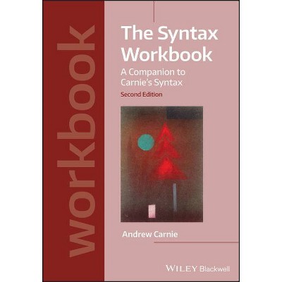 The Syntax Workbook - (Introducing Linguistics) 2nd Edition by  Andrew Carnie (Paperback)