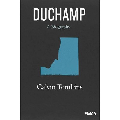 Duchamp: A Biography - by  Calvin Tomkins (Paperback)