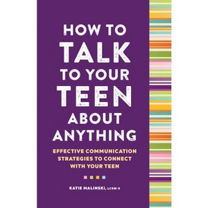 How to Talk to Your Teen about Anything - by  Katie Malinski (Paperback) - 1 of 1