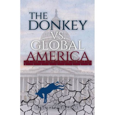 The Donkey vs. Global America - by  Mike Fitzwilliams (Paperback)