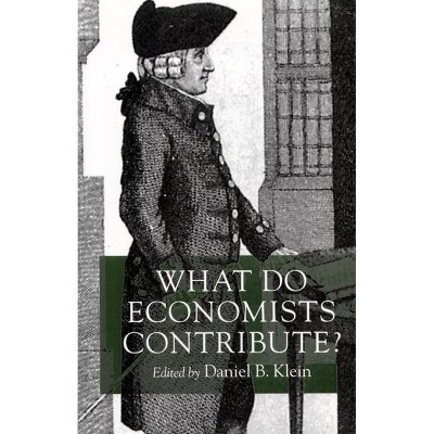What Do Economists Contribute? - by  Daniel B Klein (Hardcover)
