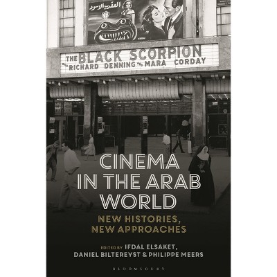 Cinema in the Arab World - (World Cinema) by  Ifdal Elsaket & Lúcia Nagib & Daniël Biltereyst & Julian Ross & Philippe Meers (Paperback)