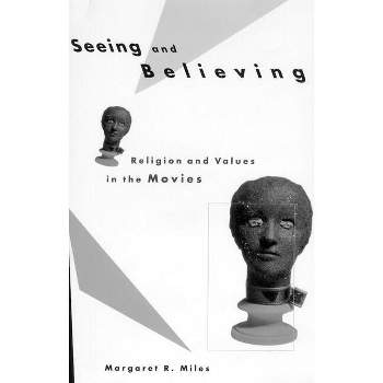 Seeing and Believing - by  Margaret Ruth Miles (Paperback)