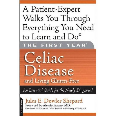 Celiac Disease and Living Gluten-Free - (First Year) by  Jules E Dowler Shepard (Paperback)