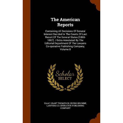 The American Reports - by  Isaac Grant Thompson & Irving Browne (Hardcover)