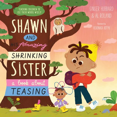 Shawn and His Amazing Shrinking Sister - (Teaching Children to Use Their Words Wisely) by  Ginger Hubbard & Al Roland (Hardcover)