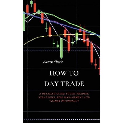 How to Day Trade - by  Andrew Morris (Hardcover)