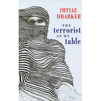 The Terrorist at My Table - by  Imtiaz Dharker (Paperback)