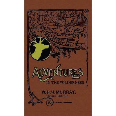 Adventures In The Wilderness (Legacy Edition) - (Library of American Outdoors Classics) by  William H H Murray (Hardcover)