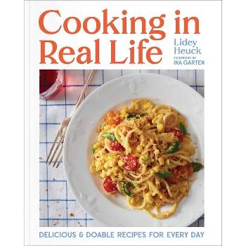 Cooking in Real Life - by  Lidey Heuck (Hardcover)
