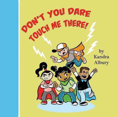 Don't You Dare Touch Me There! - by  Kandra C Albury (Paperback)