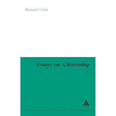 Essays on Citizenship - (Continuum Studies in Global Citizenship) by  Bernard Crick (Paperback)