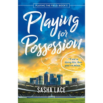 Playing for Possession - (Playing the Field) by  Sasha Lace (Paperback)