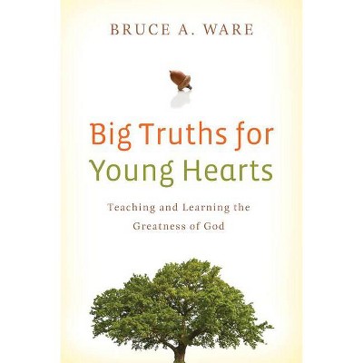 Big Truths for Young Hearts - by  Bruce A Ware (Paperback)