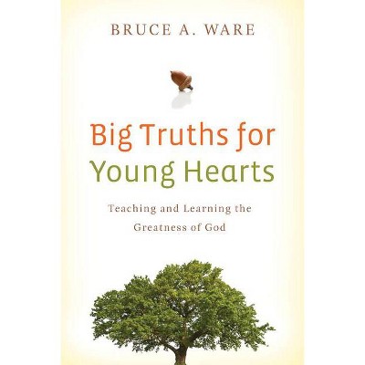 Big Truths for Young Hearts - by  Bruce A Ware (Paperback)