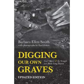 Digging Our Own Graves - by  Barbara Ellen Smith (Paperback)