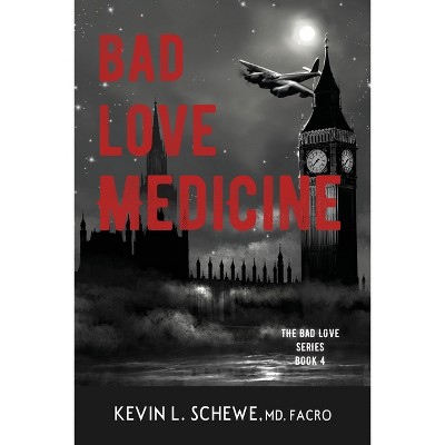 Bad Love Medicine - by Kevin L Schewe