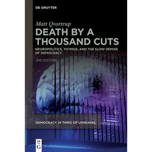 Death by a Thousand Cuts - (Democracy in Times of Upheaval) 2nd Edition by  Matt Qvortrup (Paperback) - 1 of 1